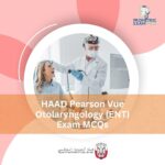 HAAD Pearson Vue Otolaryngology (ENT) Exam MCQs