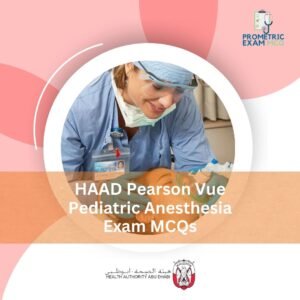 HAAD Pearson Vue Pediatric Anesthesia Exam MCQs