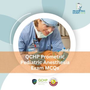 QCHP Prometric Pediatric Anesthesia Exam MCQs