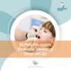 SCFHS Prometric Pediatric Dentistry Exam MCQs