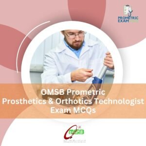 OMSB Prometric Prosthetics & Orthotics Technologist Exam MCQs