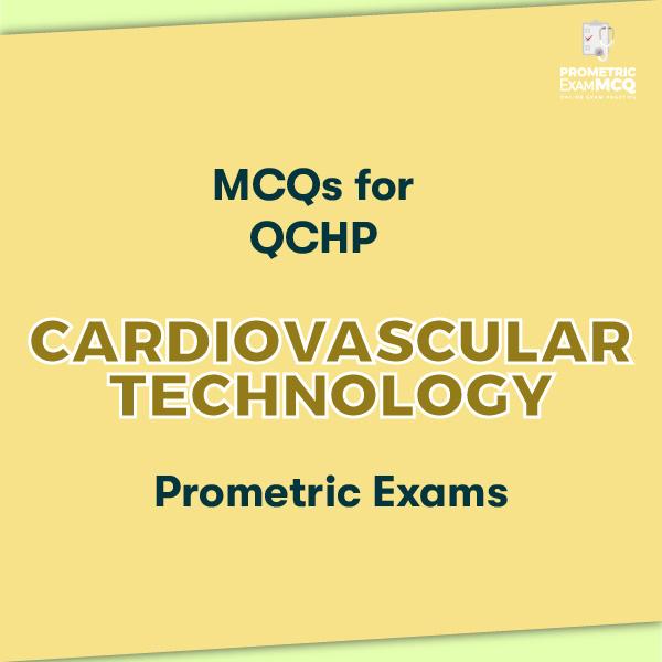 MCQs for QCHP Cardiovascular Technology Prometric Exams