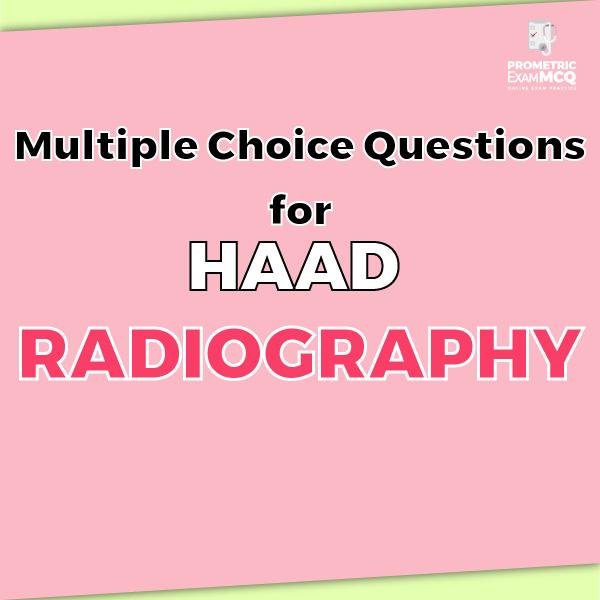 Multiple Choice Questions for HAAD Radiography