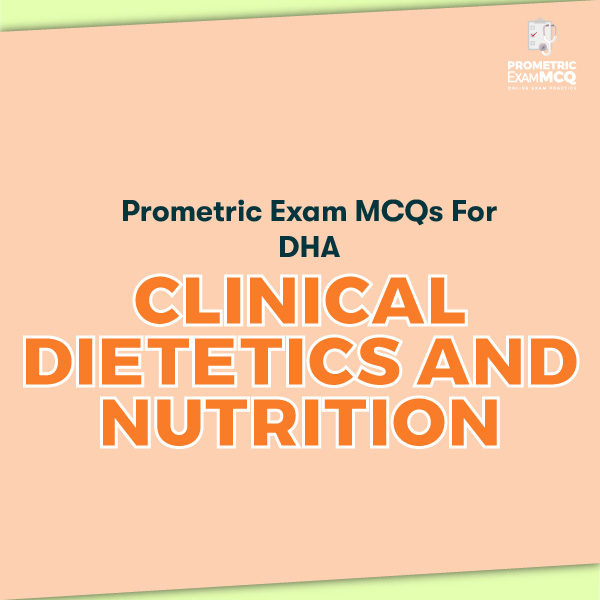 Prometric Exam MCQs for DHA Clinical Dietetics and Nutrition