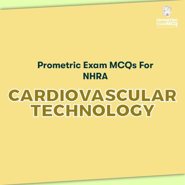 NHRA Prometric Exam MCQs for Cardiovascular Technology