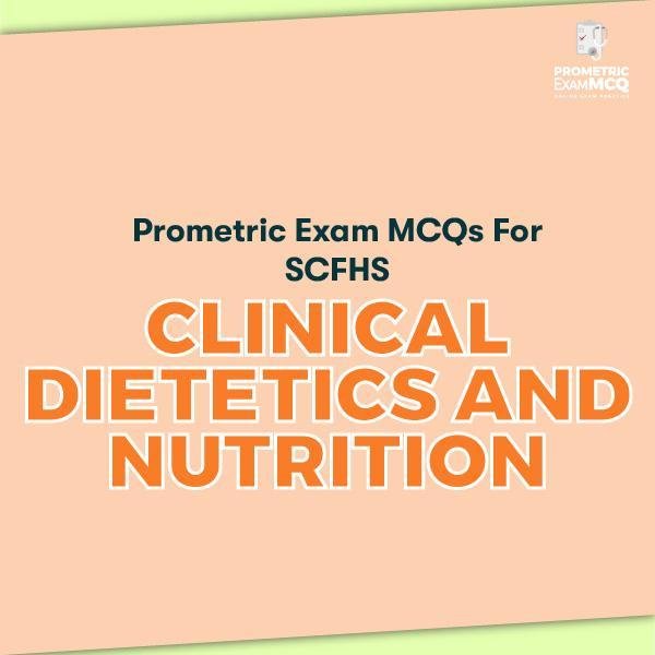 Prometric Exam MCQs for SCFHS Clinical Dietetics and Nutrition