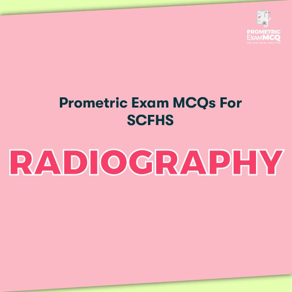 Prometric Exam MCQs for SCFHS Radiography