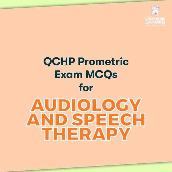 QCHP Prometric Exam MCQs for Audiology & Speech Therapy