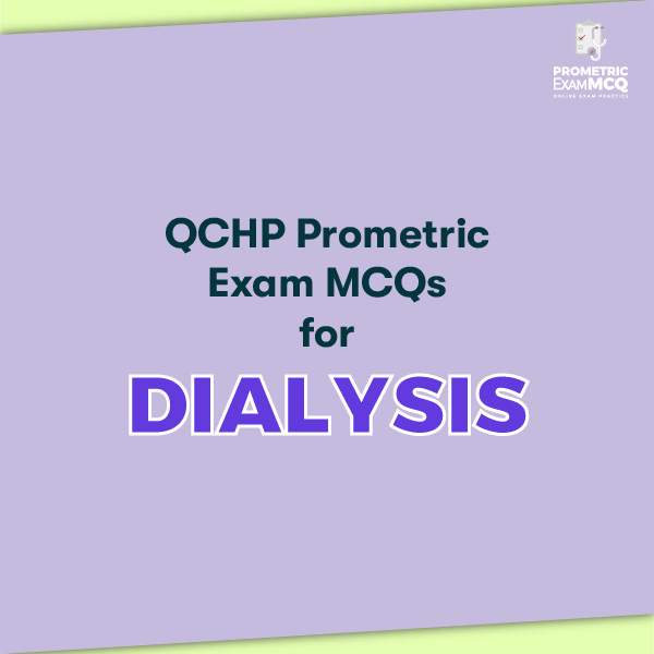 QCHP Prometric Exam MCQs for Dialysis