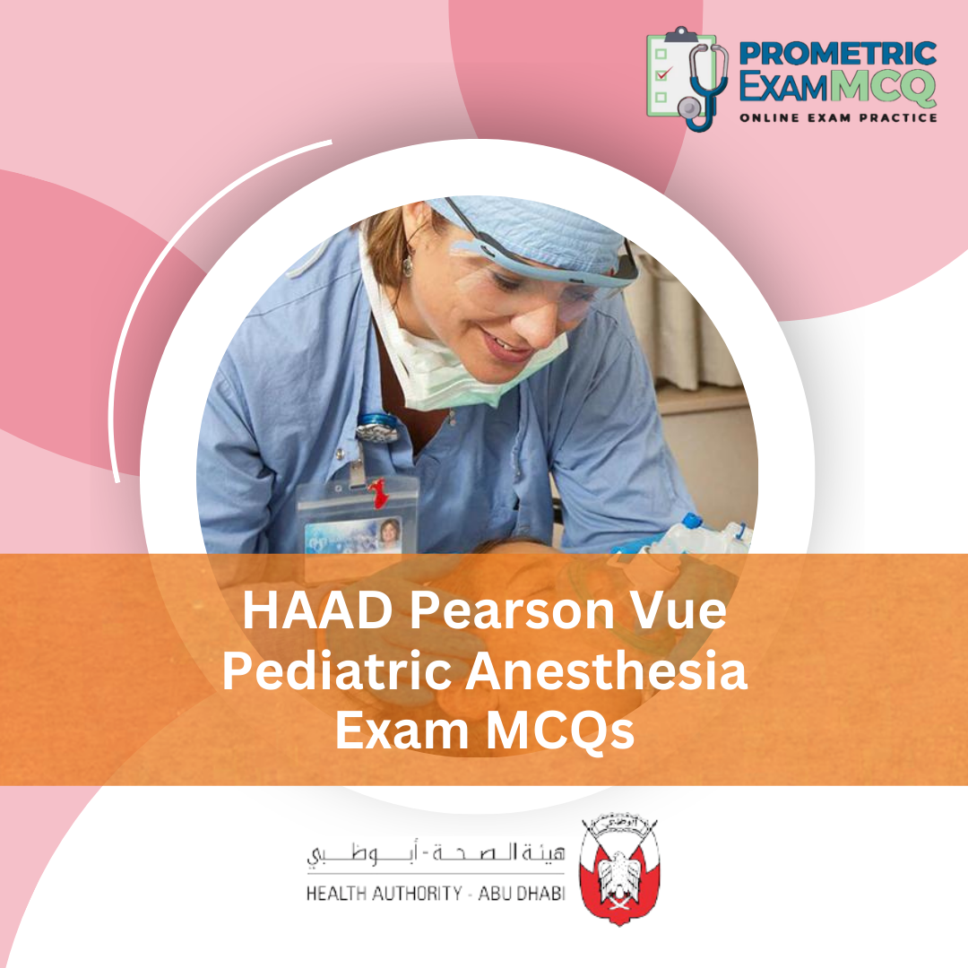 HAAD Pearson Vue Pediatric Anesthesia Exam MCQs