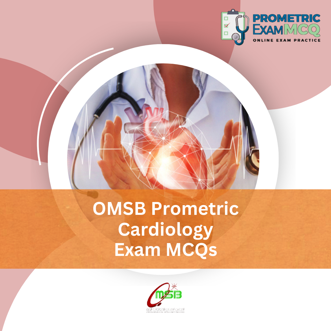 OMSB Prometric Cardiology Exam MCQs