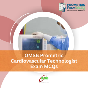 OMSB Prometric Cardiovascular Technologist Exam MCQs