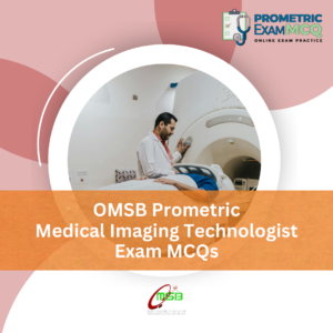 OMSB Prometric Medical Imaging Technologist Exam MCQs