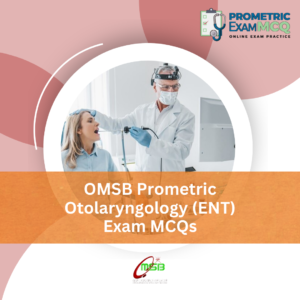 OMSB Prometric Otolaryngology (ENT) Exam MCQs