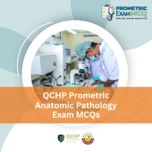 QCHP Prometric Anatomic Pathology Exam MCQs