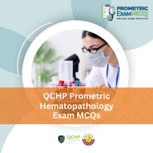 QCHP Prometric Hematopathology Exam MCQs