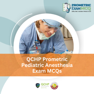 QCHP Prometric Pediatric Anesthesia Exam MCQs