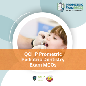 QCHP Prometric Pediatric Dentistry Exam MCQs