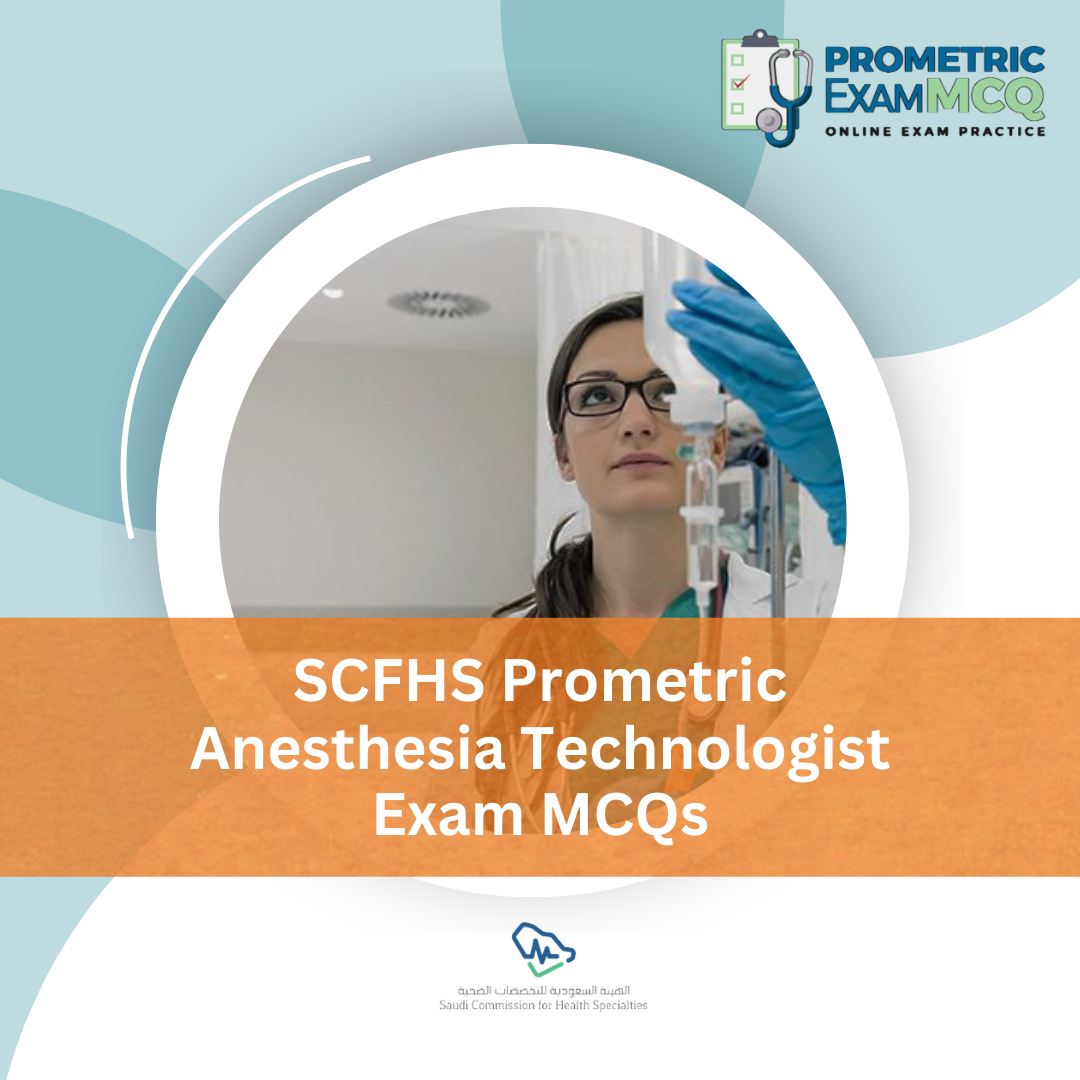 SCFHS Prometric Anesthesia Technologist Exam MCQs