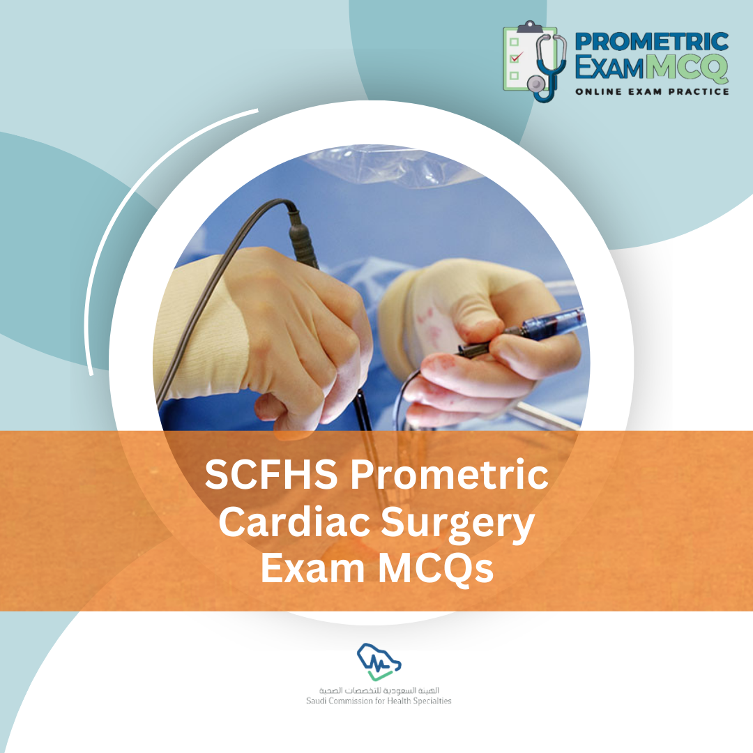 SCFHS Prometric Cardiac Surgery Exam MCQs