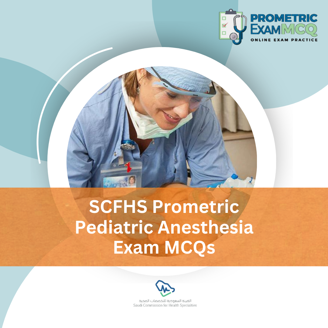 SCFHS Prometric Pediatric Anesthesia Exam MCQs