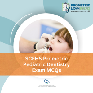 SCFHS Prometric Pediatric Dentistry Exam MCQs