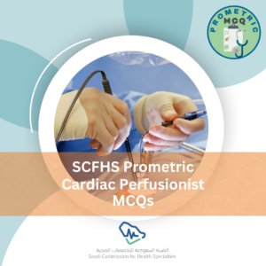 SCFHS Prometric Cardiac Perfusionist Exam MCQs