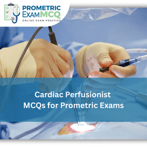Cardiac Perfusionist MCQs for Prometric Exams