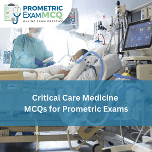 Critical Care Medicine MCQ for Prometric Exams