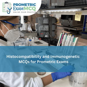 Histocompatibility and Immunogenetic MCQs for Prometric Exams