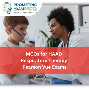 MCQs for HAAD Respiratory Therapy Pearson Vue Exams