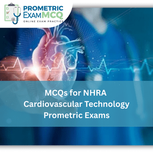 MCQs for NHRA Cardiovascular Technology Prometric Exams