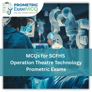 MCQs for SCFHS Operation Theatre Technology Prometric Exams