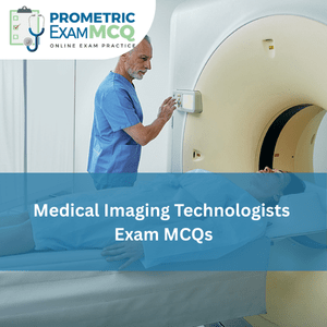 Medical Imaging Technologists Exam MCQs