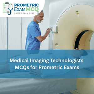 Medical Imaging Technologists MCQs for Prometric Exams