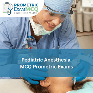 Pediatric Anesthesia MCQ for Prometric Exams