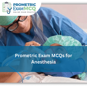 Prometric Exam MCQs for Anesthesia