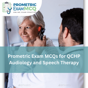 Prometric Exam MCQs for QCHP Audiology and Speech Therapy