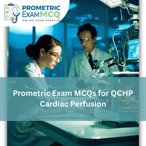 Prometric Exam MCQs for QCHP Cardiac Perfusion