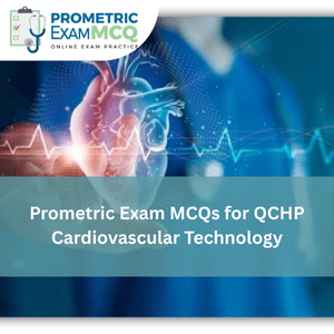 Prometric Exam MCQs for QCHP Cardiovascular Technology