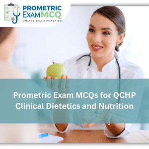 Prometric Exam MCQs for QCHP Clinical Dietetics and Nutrition