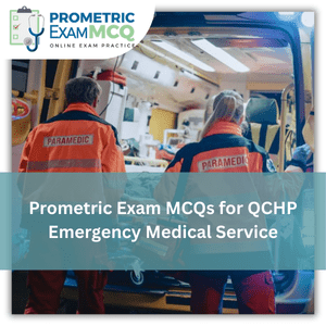 Prometric Exam MCQs for QCHP Emergency Medical Services