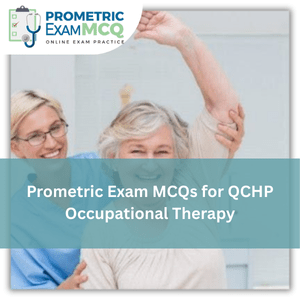 Prometric Exam MCQs for QCHP Occupational Therapy