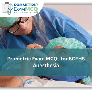 Prometric Exam MCQs for SCFHS Anesthesia