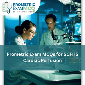 Prometric Exam MCQs for SCFHS Cardiac Perfusion