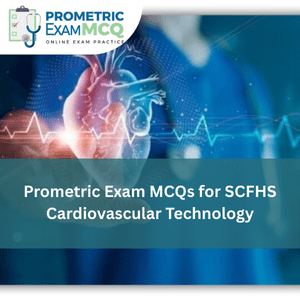 Prometric Exam MCQs for SCFHS Cardiovascular Technology