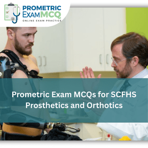 Prometric Exam MCQs for SCFHS Prosthetics and Orthotics