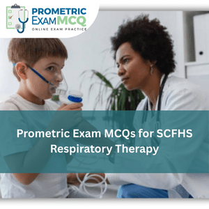 Prometric Exam MCQs for SCFHS Respiratory Therapy