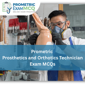 Prosthetics and Orthotics Technician MCQs for Prometric Exams