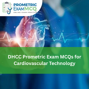 DHCC Prometric Exam MCQs for Cardiovascular Technology